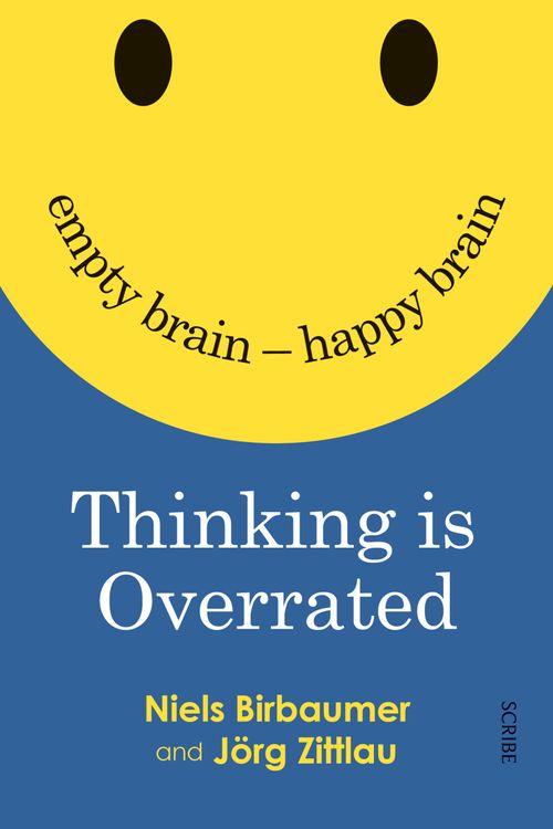 Cover Art for 9781925322507, Thinking is OverratedEmpty Brain - Happy Brain by Niels Birbaumer, Jörg Zittlau, David Shaw