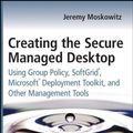 Cover Art for 9780470277645, Creating the Secure Managed Desktop by Moskowitz, Jeremy