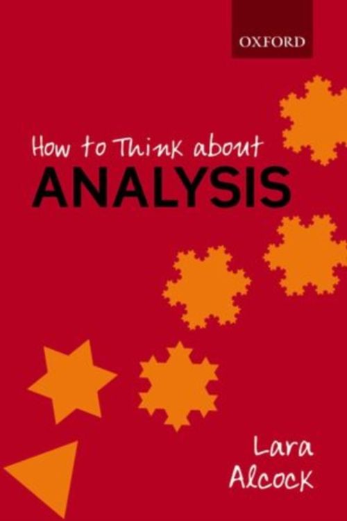 Cover Art for 9780198723530, How to Think About Analysis by Lara Alcock