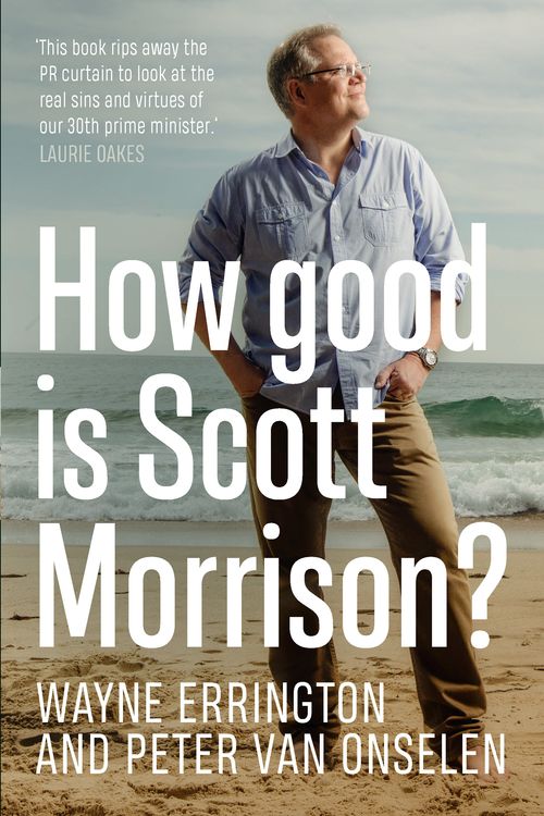 Cover Art for 9780733645747, How Good is Scott Morrison? by Peter Van Onselen, Wayne Errington
