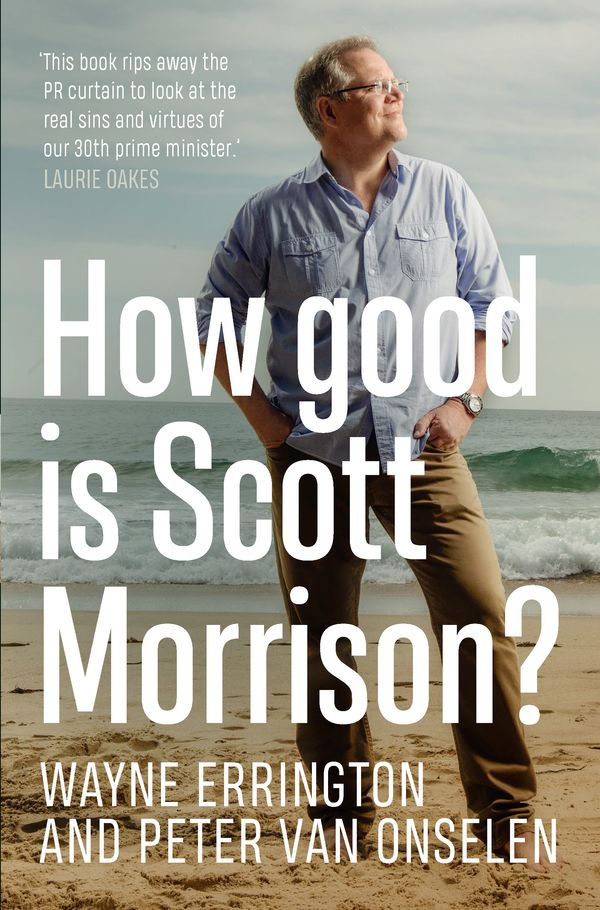 Cover Art for 9780733645747, How Good is Scott Morrison? by Peter Van Onselen, Wayne Errington