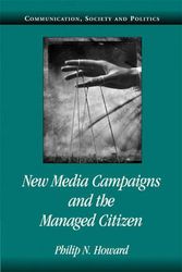 Cover Art for 9780521612272, New Media Campaigns and the Managed Citizen (Communication, Society and Politics) by Philip N. Howard