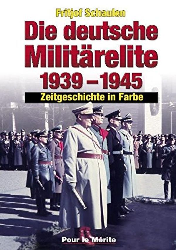 Cover Art for 9783932381256, Die deutsche Militarelite 1939-1945: Zeitgeschichte in Farbe (The German Military Elite 1939-1945 in Color) by Fritjof Schaulen