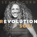 Cover Art for 0600835556828, Revolution of the Soul: Awaken to Love Through Raw Truth, Radical Healing, and Conscious Action by Seane Corn