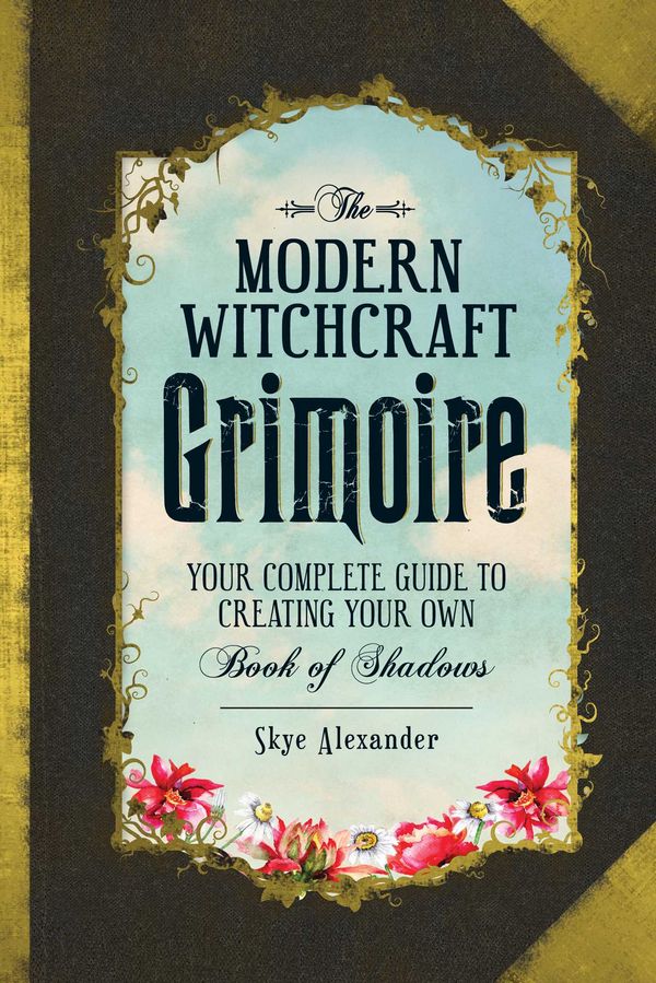 Cover Art for 9781440596810, The Modern Witchcraft GrimoireYour Complete Guide to Creating Your Own Book o... by Skye Alexander