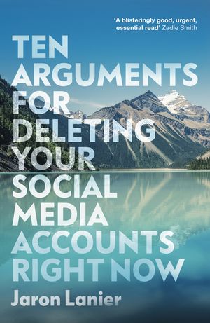 Cover Art for 9781473559172, Ten Arguments For Deleting Your Social Media Accounts Right Now by Jaron Lanier