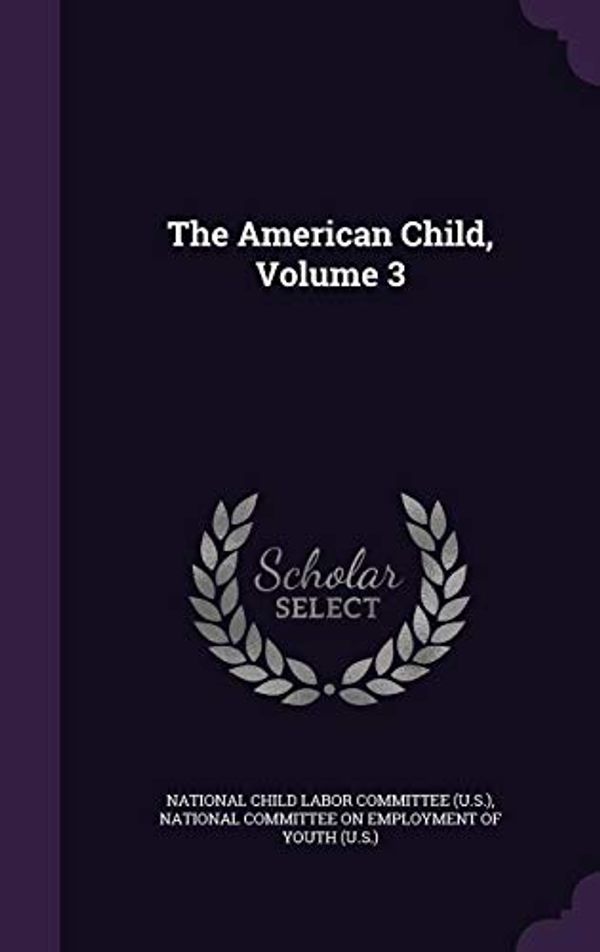Cover Art for 9781347856123, The American Child, Volume 3 by 