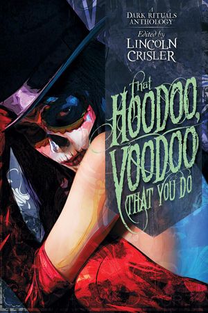 Cover Art for 9781941987315, That Hoodoo, Voodoo That You Do: A Dark Rituals Anthology by Lincoln Crisler, Tim Baker, Tim Marquitz