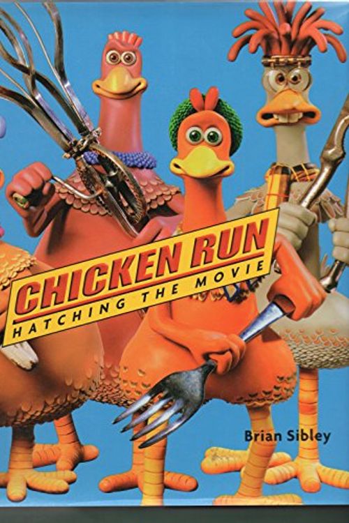 Cover Art for 9780810941243, Chicken Run: Hatching the Movie by Brian Sibley