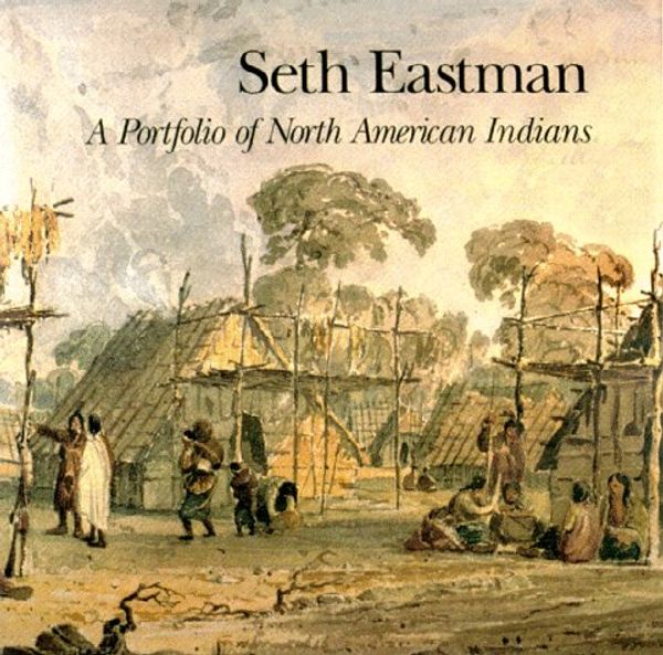 Cover Art for 9780963933843, Seth Eastman: A Portfolio of North American Indians by Sarah E. Boehme