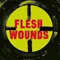 Cover Art for 9781408704097, Flesh Wounds by Chris Brookmyre