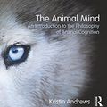 Cover Art for B00P2ITF9W, The Animal Mind: An Introduction to the Philosophy of Animal Cognition by Kristin Andrews