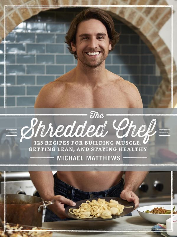 Cover Art for 9780982422786, The Shredded Chef120 Recipes for Building Muscle, Getting Lean, ... by Michael Matthews