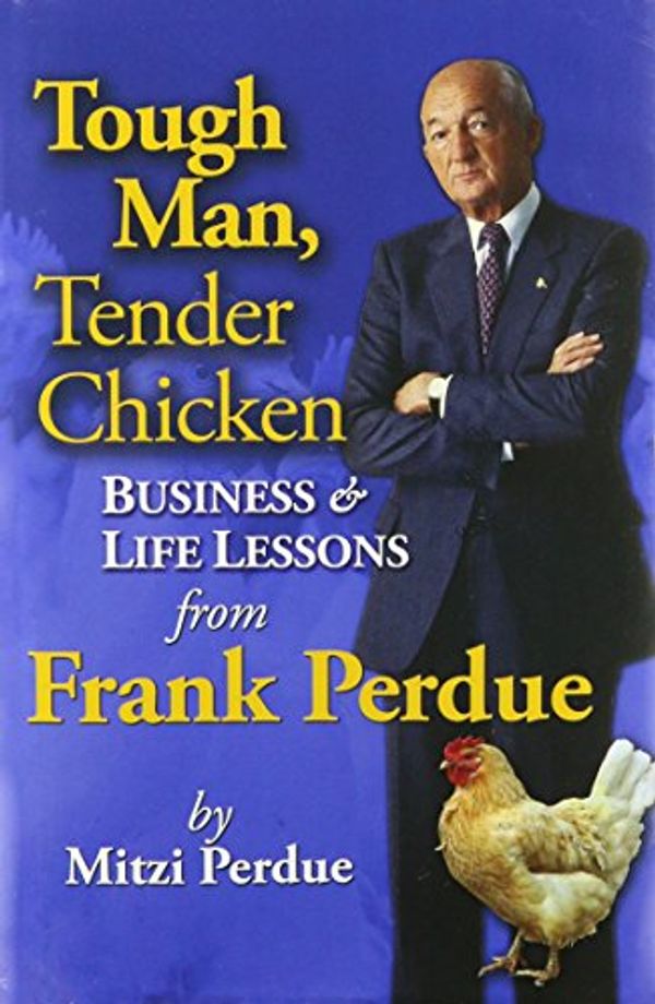 Cover Art for 9781884108099, Tough Man, Tender Chicken Business & Life Lessons from Frank Perdue: 1 by Mitzi Perdue