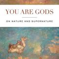 Cover Art for 9780268201937, You Are Gods: On Nature and Supernature by David Bentley Hart