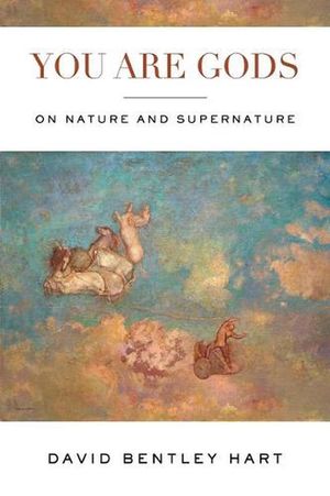 Cover Art for 9780268201937, You Are Gods: On Nature and Supernature by David Bentley Hart
