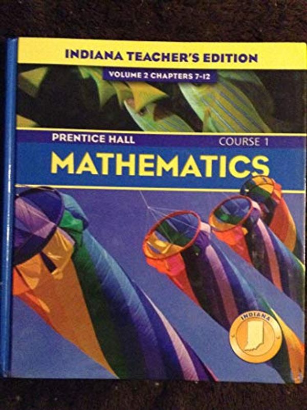 Cover Art for 9780131221277, Prentice Hall Pearson, Mathematics Course 1 6th Grade Volume 2 Chapters 7-12 Indiana Edition Teacher Edition, 2004 ISBN: 0131221272 by Unknown