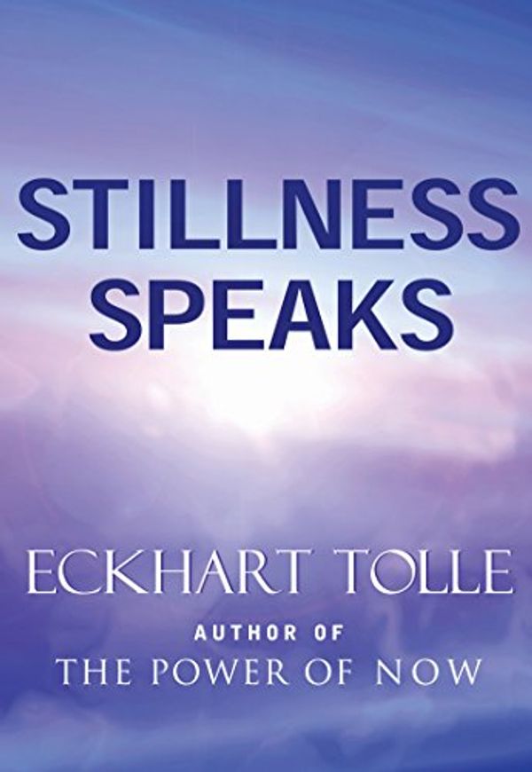 Cover Art for B00149ZWSQ, Stillness Speaks by Eckhart Tolle
