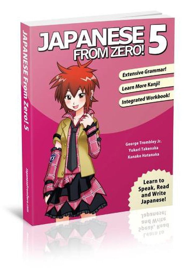 Cover Art for 9780989654555, Japanese From Zero! 5: Continue Mastering the Japanese Language and Kanji with Integrated Workbook by Mr. George Trombley, Ms. Yukari Takenaka, Ms. Kanako Hatanaka