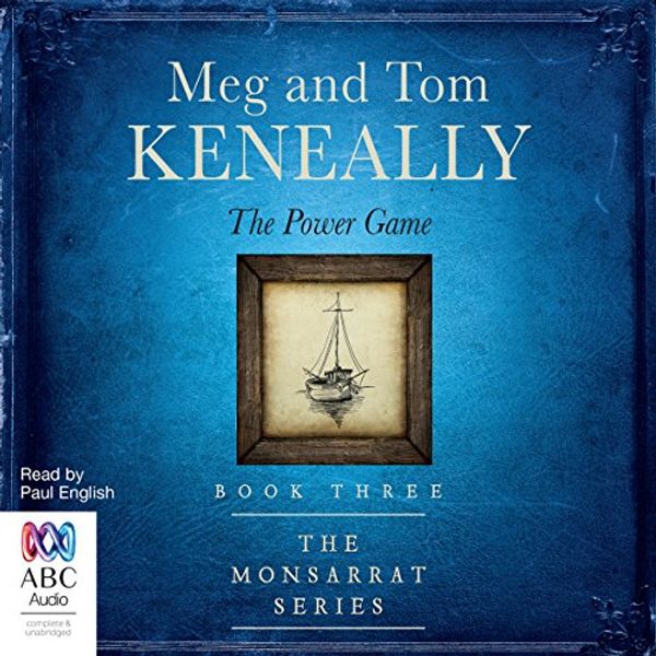 Cover Art for B0792JDZH7, The Power Game: The Monsarrat Series, Book 3 by Meg Keneally, Tom Keneally