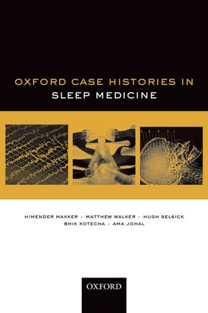 Cover Art for 9780191506857, Oxford Case Histories in Sleep Medicine by Matthew Walker, Himender Makker, Ama Johal, Hugh Selsick, Bhik Kotecha