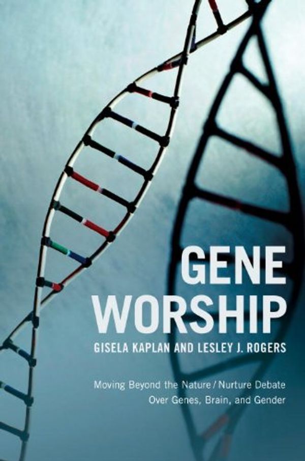 Cover Art for B003WUYOO8, Gene Worship: Moving Beyond the Nature/ Nurture Debate Over Genes, Brain and Gender by Gisela Kaplan