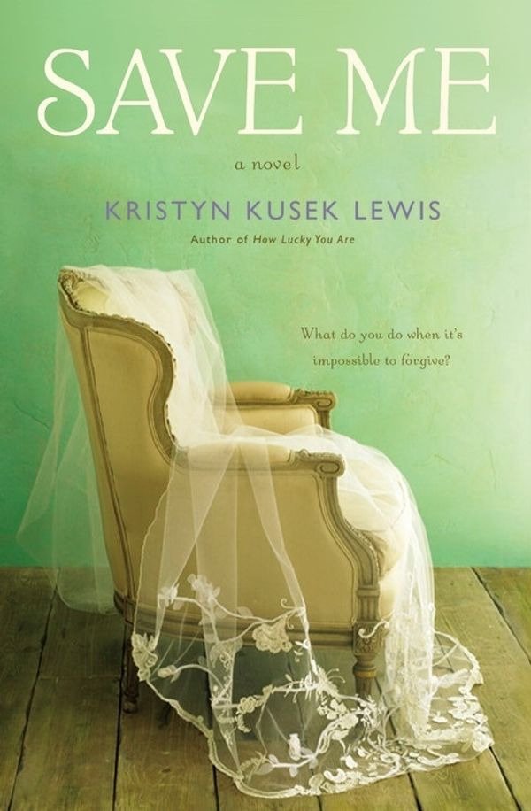 Cover Art for 9781455572236, Save Me by Kristyn Kusek Lewis
