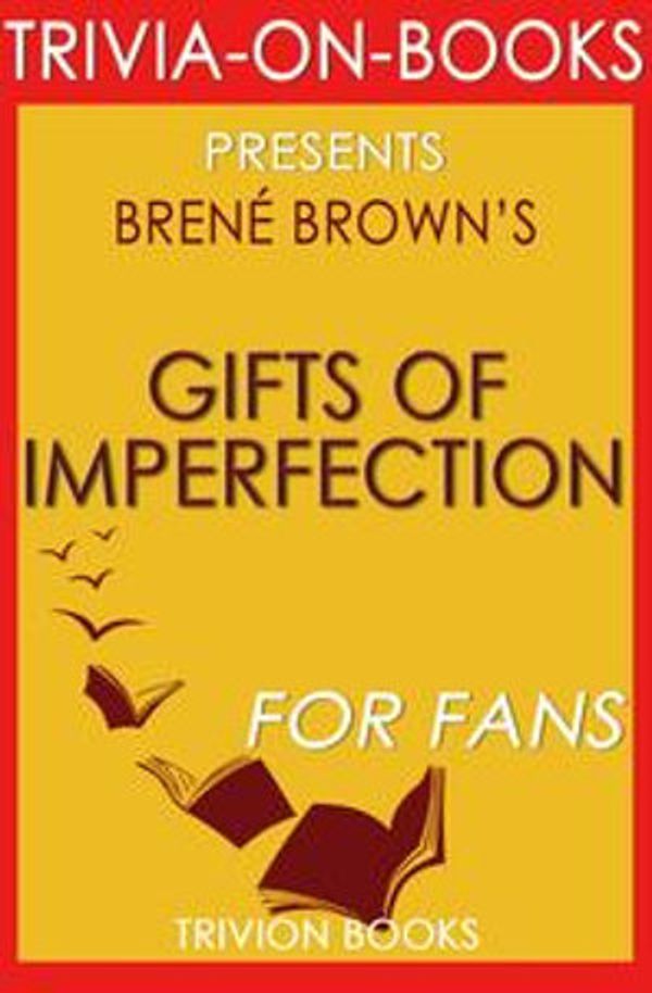 Cover Art for 9781519937292, The Gifts of Imperfection: Let Go of Who You Think You're Supposed to Be and Embrace Who You Are by Brene Brown (Trivia-On-Books) by Trivion Books