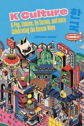 Cover Art for 9781837830879, K Culture: K-pop, Cuisine, On Screen, And More - Celebrating The Korean Wave by Clair, Simon