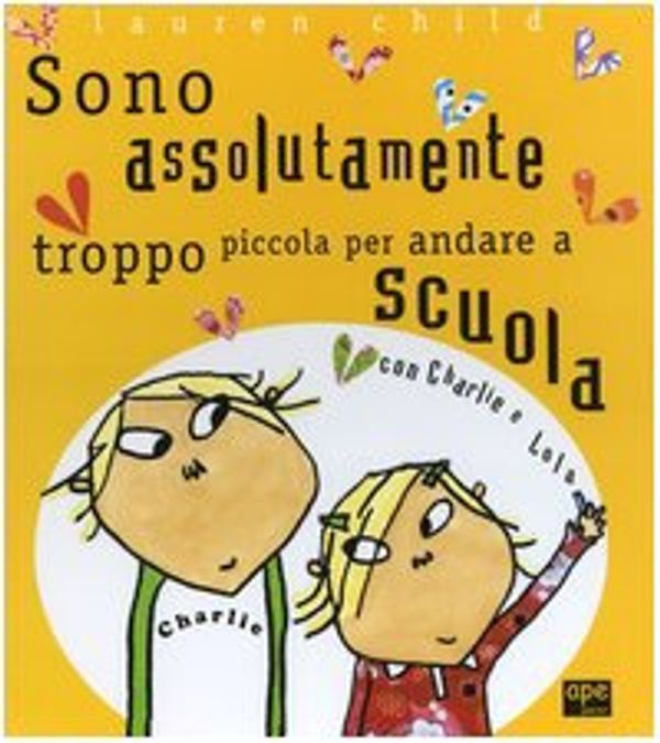 Cover Art for 9788888883571, Sono assolutamente troppo piccola per andare a scuola con Charlie e Lola by Lauren Child