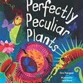 Cover Art for 9781786032867, Perfectly Peculiar Plants: Take a Walk Through Earth's Weirdest, Wildest and Most by Chris Thorogood