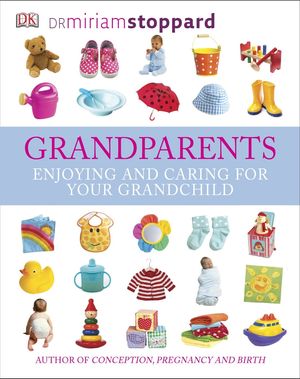 Cover Art for 9781405345507, Grandparents: Enjoying and Caring For Your Grandchild by Miriam Stoppard