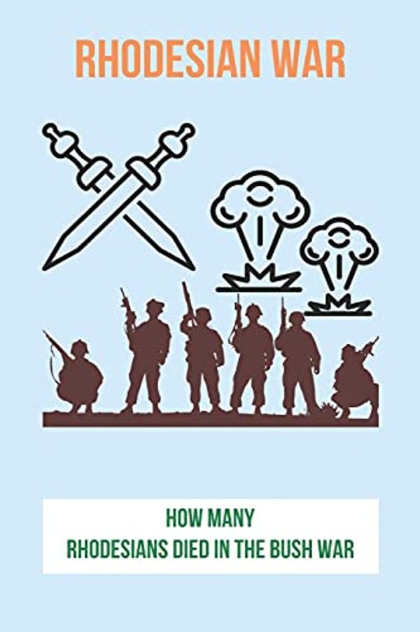Cover Art for 9798740249759, Rhodesian War: How Many Rhodesians Died In The Bush War: How Long Is Air Force Basic Training by Ed Caracci