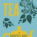 Cover Art for 9781849536790, Tea: A Miscellany Steeped with Trivia, History  and Recipes to Entertain, Inform and Delight by Emily Kearns