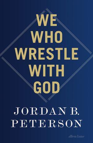 Cover Art for 9780241619636, We Who Wrestle With God by Peterson, Jordan B.