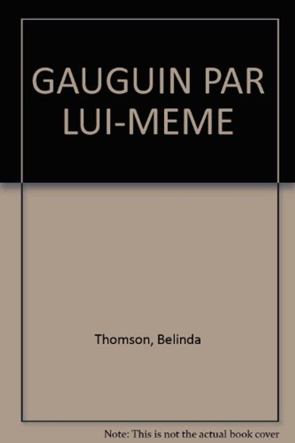 Cover Art for 9782731214239, GAUGUIN PAR LUI-MEME by Belinda Thomson