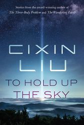 Cover Art for 9781250306081, To Hold Up the Sky by Cixin Liu