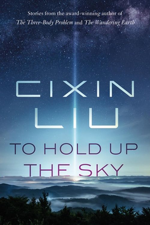 Cover Art for 9781250306081, To Hold Up the Sky by Cixin Liu