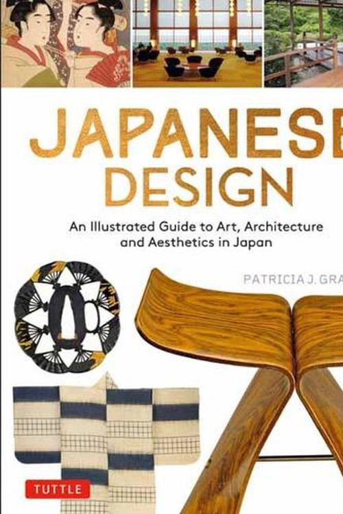 Cover Art for 9784805316481, Japanese Design: An Illustrated Guide to Art, Architecture and Aesthetics in Japan by Patricia J. Graham
