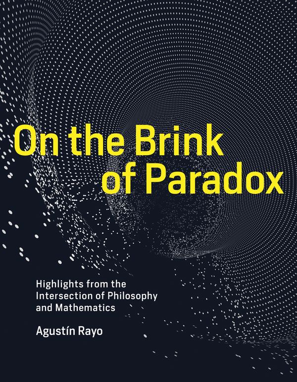 Cover Art for 9780262039413, On the Brink of Paradox: Highlights from the Intersection of Philosophy and Mathematics by Agustin Rayo