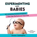 Cover Art for 9781538587898, Experimenting With Babies by Shaun Gallagher