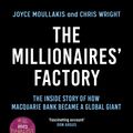 Cover Art for 9781761067150, Millionaires' Factory: The inside story of how Macquarie Bank became a global giant by Wright, Chris, Moullakis, Joyce