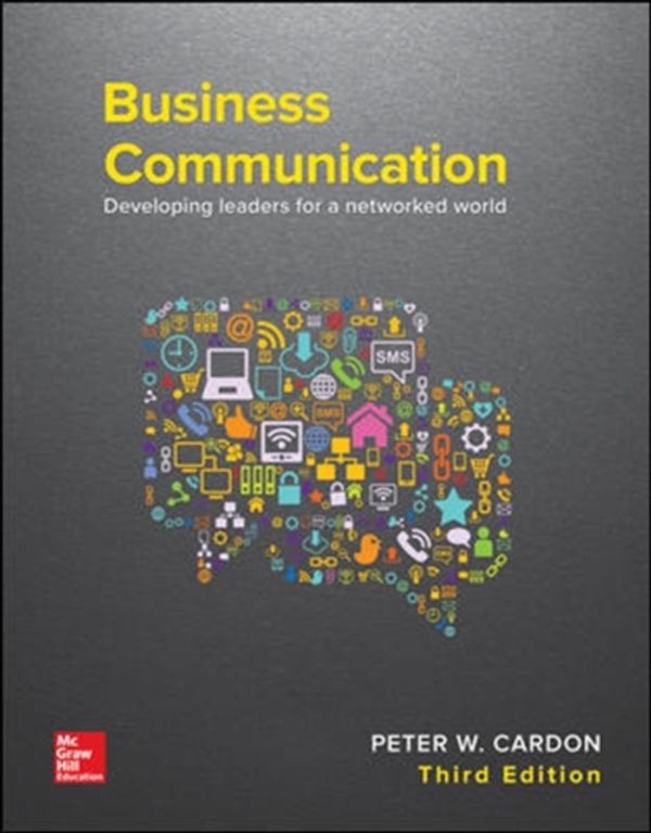 Cover Art for 9781259694516, Business CommunicationDeveloping Leaders for a Networked World by Peter Cardon