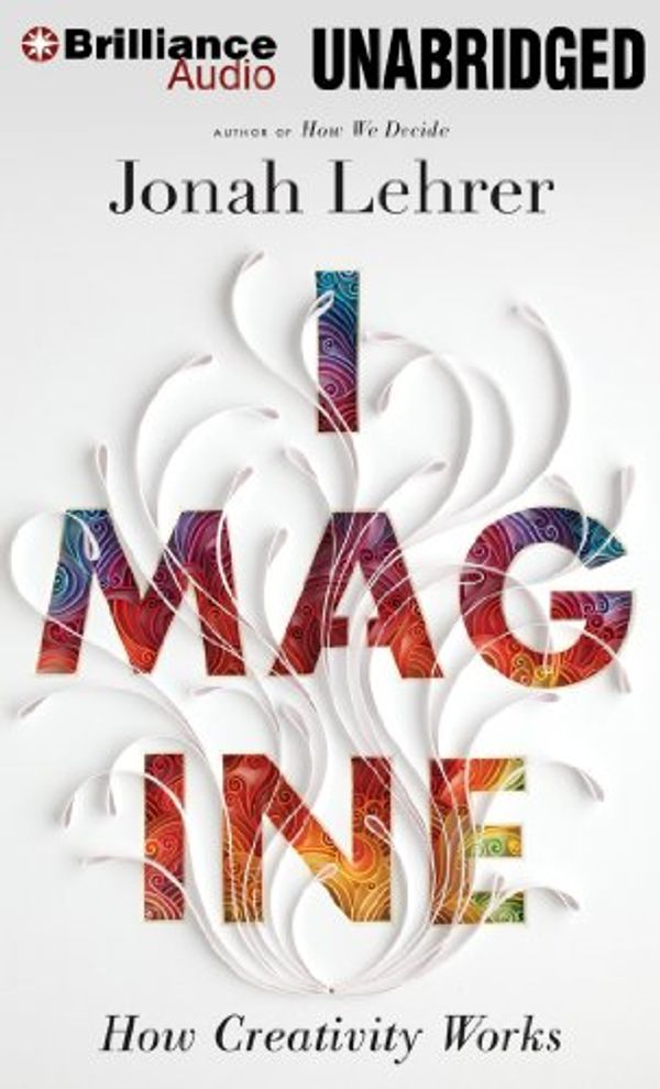 Cover Art for 9781455877218, Imagine: How Creativity Works by Jonah Lehrer