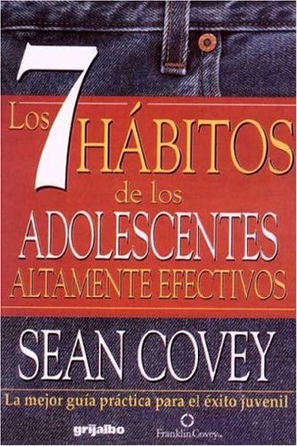 Cover Art for 9789700511580, 7 Habitos De Los Adolecentes Altamente Efectivos / The 7 Habits of Highly Effective Teens: La Mejor Guia Practica Para el Exito Juvenil / The Best Practical Guide for Juvenile Success by Sean Covey