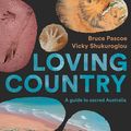 Cover Art for 9781741176483, Loving Country: A Guide to Sacred Australia by Bruce Pascoe, Vicky Shukuroglou