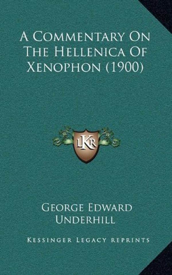 Cover Art for 9781164805762, A Commentary on the Hellenica of Xenophon (1900) by George Edward Underhill