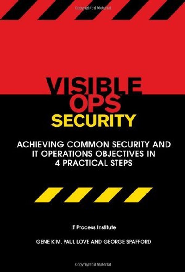 Cover Art for 8601417725672, Title: Visible Ops Security Achieving Common Security and: Written by Paul Love, George Spafford Gene Kim, 2008 Edition, Publisher: IT Process Institute, Inc. [Paperback] by Paul Love, George Spafford Gene Kim