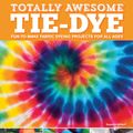 Cover Art for 9781497203693, Totally Awesome Tie-dyeFun-to-make Fabric Dyeing Projects for All Ages by Suzanne McNeill