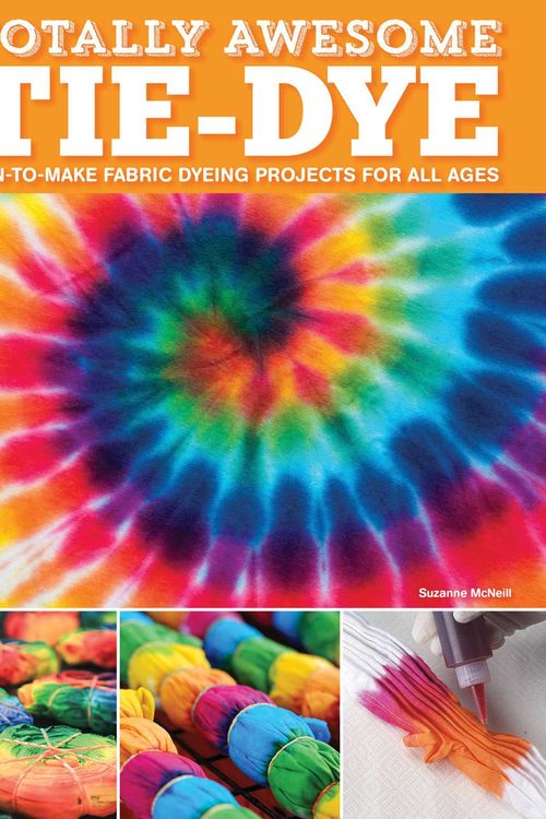 Cover Art for 9781497203693, Totally Awesome Tie-dyeFun-to-make Fabric Dyeing Projects for All Ages by Suzanne McNeill